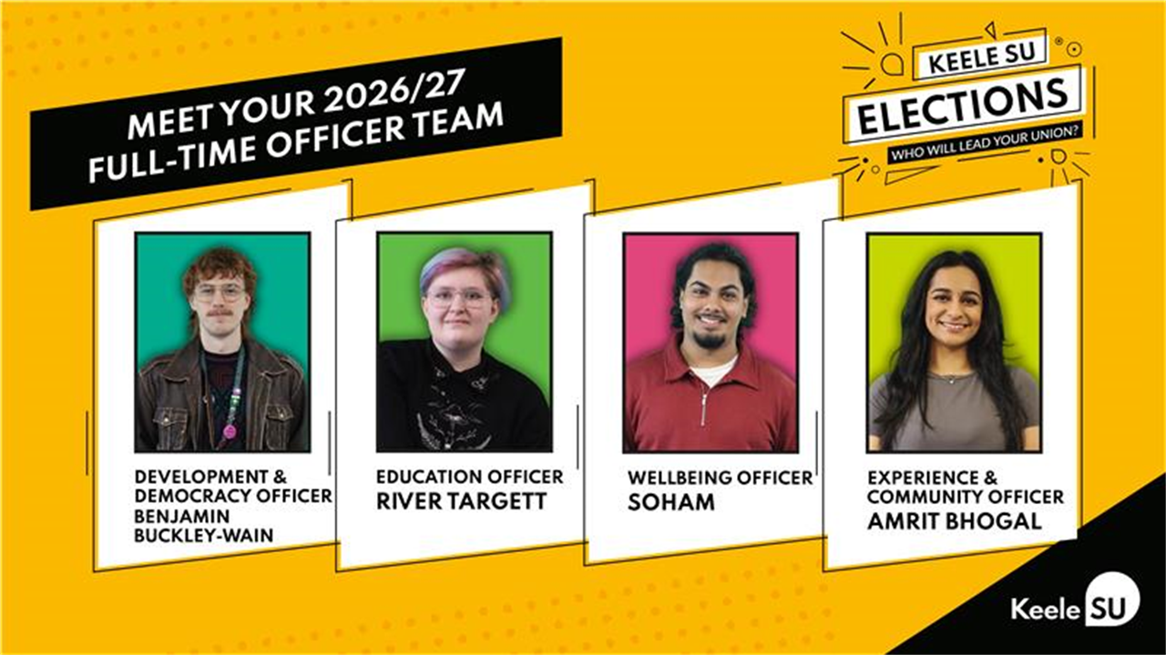 A brightly designed promotional graphic titled “Meet Your 2026/27 Full-Time Officer Team.” It features four colour‑framed portrait panels, each with a name and role: Development &amp; Democracy Officer – Benjamin Buckley-Wain, Education Officer – River Targett, Wellbeing Officer – Soham, and Experience &amp; Community Officer – Amrit Bhogal. The right side displays the Keele SU Elections branding with the text “Who will lead your union?” and the Keele SU logo in the bottom corner.