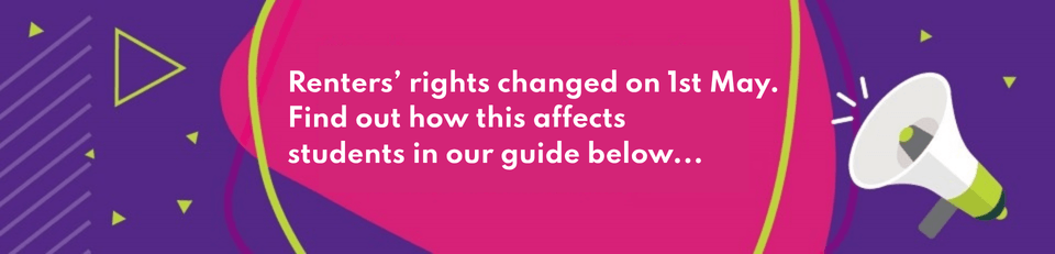 Renters' rights changed on 1 May. Find out how this affects students in our guide below...